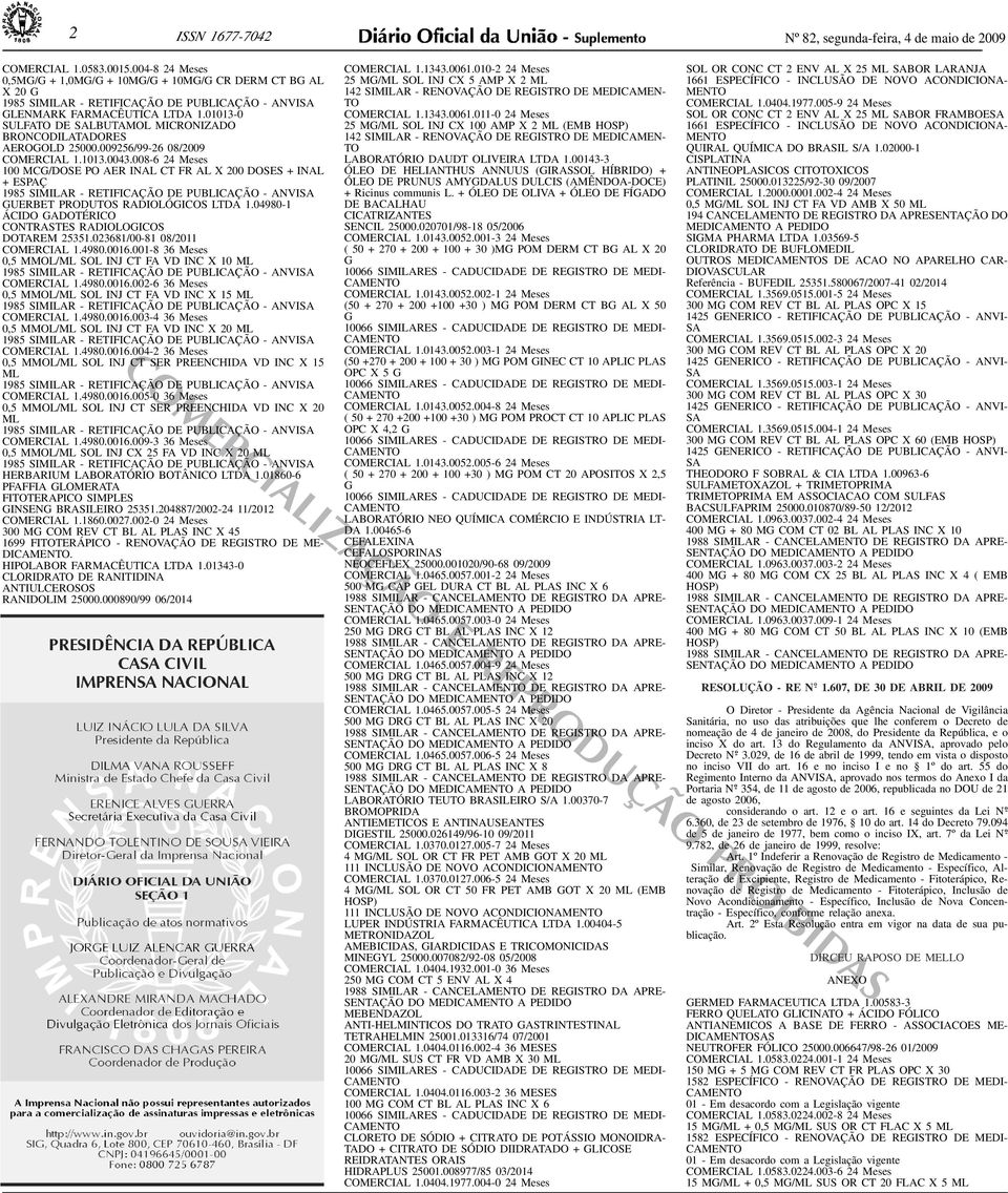 CT FR AL X 200 ES + INAL + ESPAÇ 1985 SIMILAR - RETIFICAÇÃO DE PUBLICAÇÃO - ANVISA GUERBET PRODUTOS RADIOLÓGICOS LTDA 104980-1 ÁCIDO GADOTÉRICO CONTRASTES RADIOLOGICOS DOTAREM 25351023681/00-81