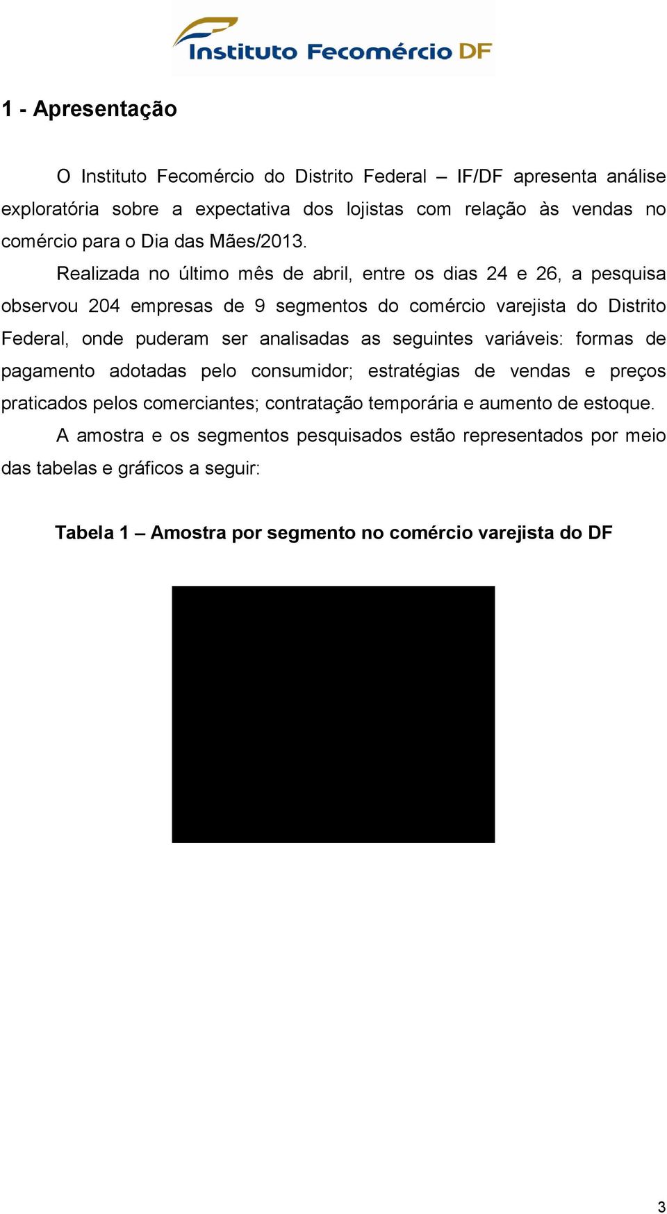 formas de pagamento adotadas pelo consumidor; estratégias de vendas e preços praticados pelos comerciantes; contratação temporária e aumento de estoque.