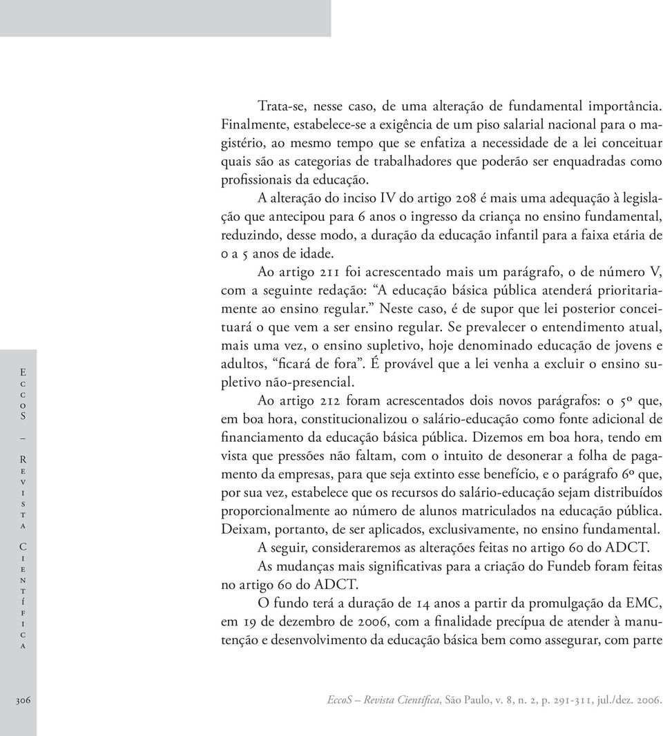 A rg 211 f rnd m um prágrf, d númr V, m gun rdçã: A duçã bá públ ndrá prrrmn nn rgulr. N, é d upr qu l prr nurá qu vm r nn rgulr. S prvlr nndmn ul, m um vz, nn uplv, hj dnmnd duçã d jvn dul, frá d fr.