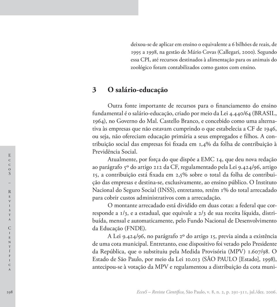 Cll Brn, nbd m um lrnv à mpr qu nã vm umprnd qu bl CF d 1946, u j, nã frm duçã prmár u mprgd flh. A nrbuçã l d mpr f fxd m 1,4% d flh d nrbuçã à Prvdên Sl.