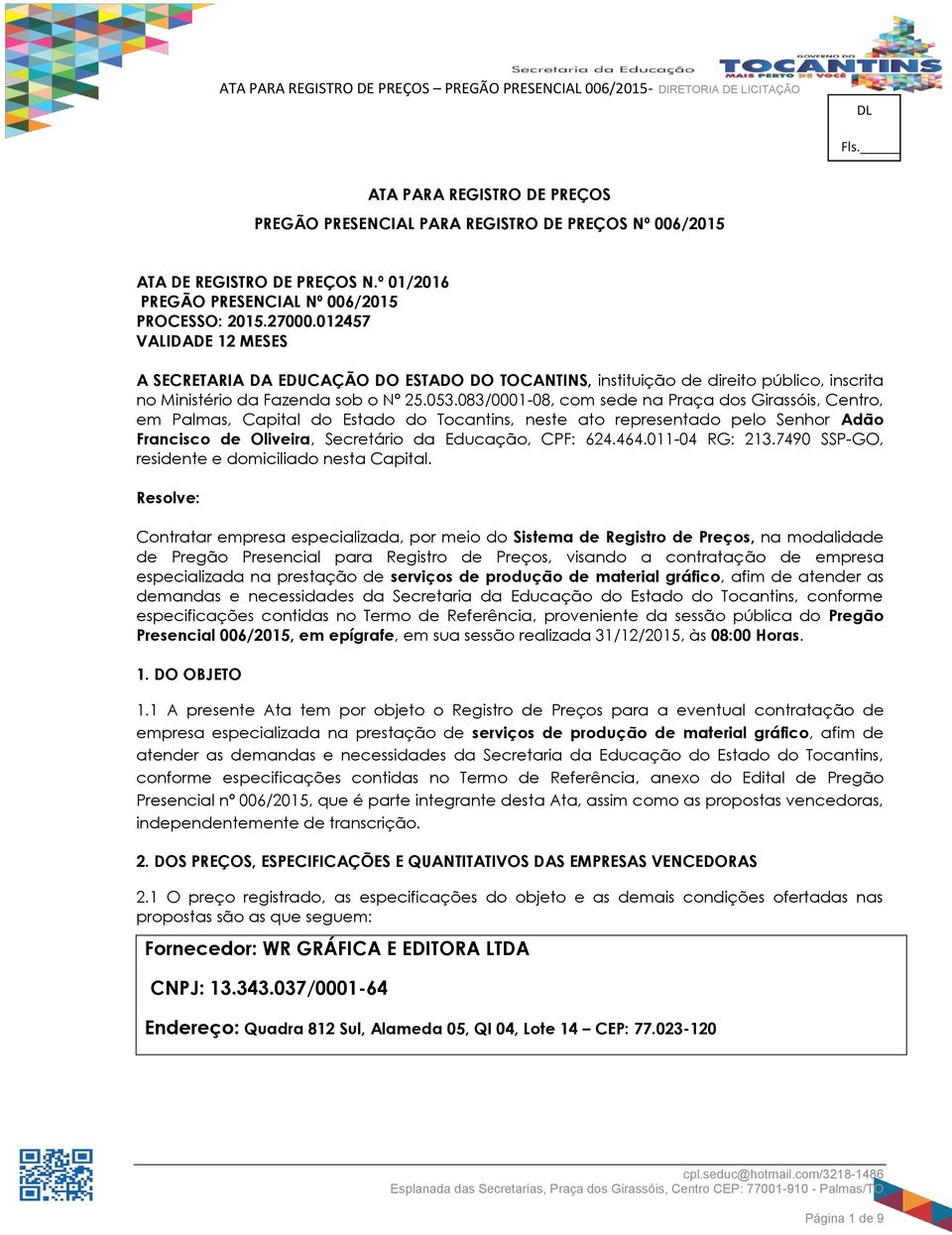 12457 VALIDADE 12 MESES A SECRETARIA DA EDUCAÇÃO DO ESTADO DO TOCANTINS, instituição de direito público, inscrita no Ministério da Fazenda sob o Nº 25.53.