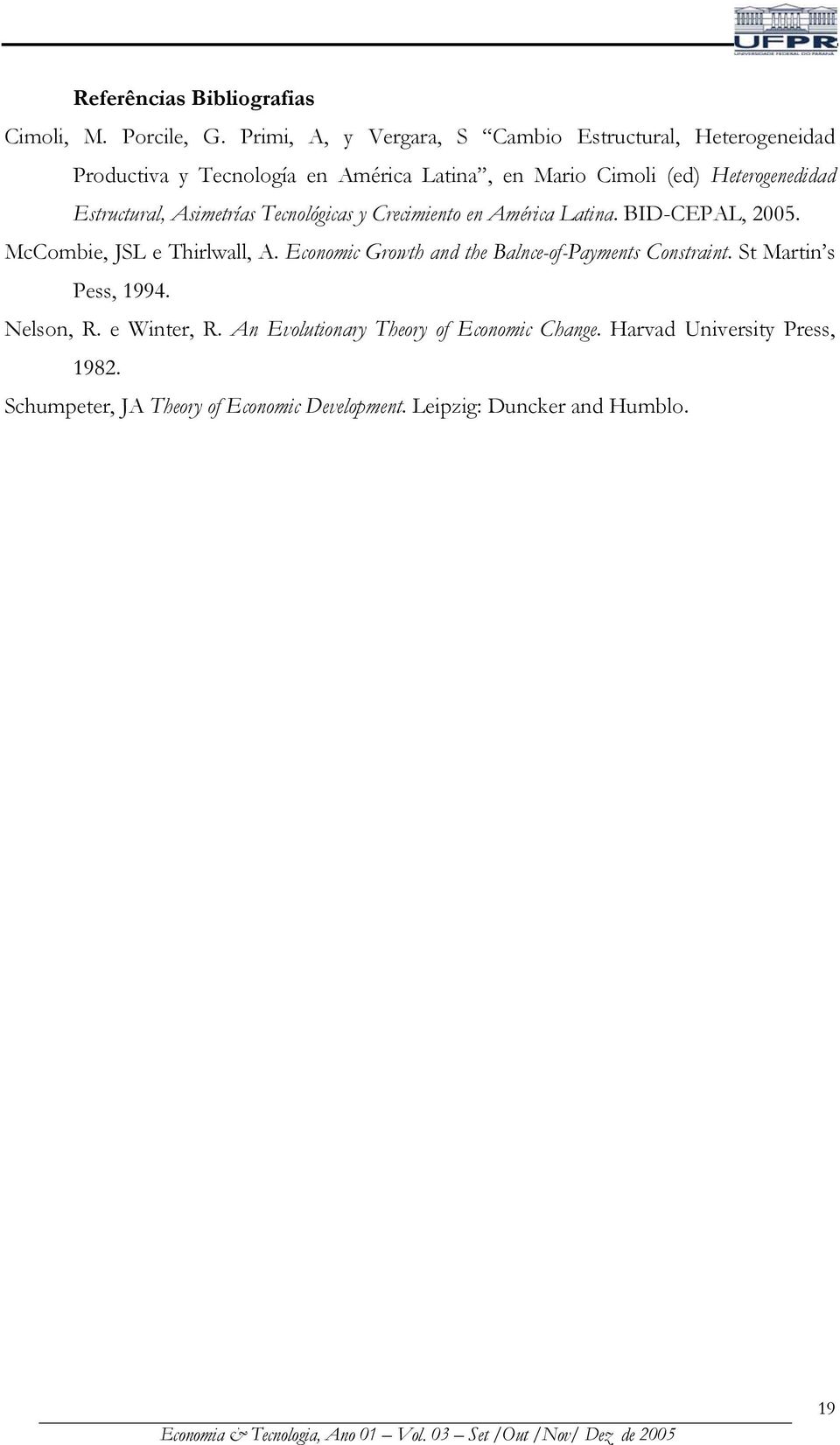 Estructural, Asimetrías Tecnológicas y Crecimiento en América Latina. BID-CEPAL, 2005. McCombie, JSL e Thirlwall, A.