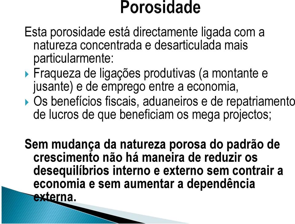 repatriamento de lucros de que beneficiam os mega projectos; Sem mudança da natureza porosa do padrão de crescimento