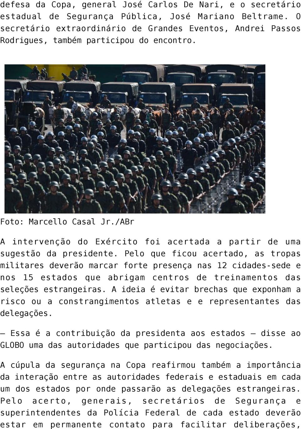 /ABr A intervenção do Exército foi acertada a partir de uma sugestão da presidente.