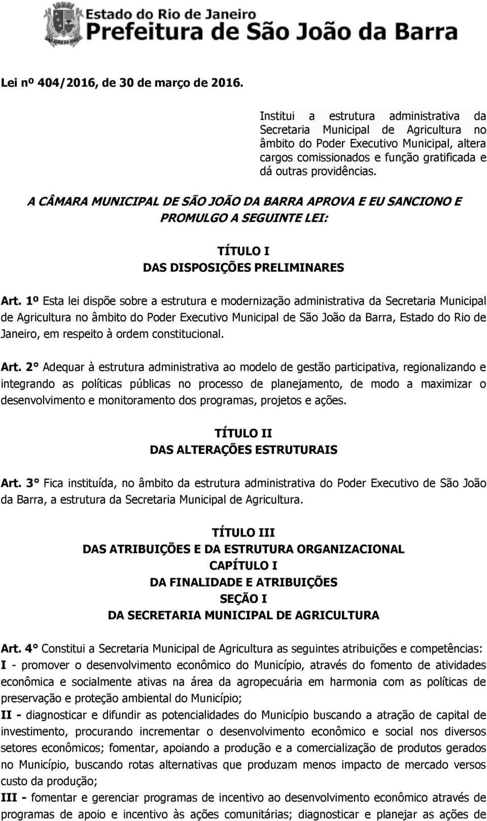 A CÂMARA MUNICIPAL DE SÃO JOÃO DA BARRA APROVA E EU SANCIONO E PROMULGO A SEGUINTE LEI: TÍTULO I DAS DISPOSIÇÕES PRELIMINARES Art.