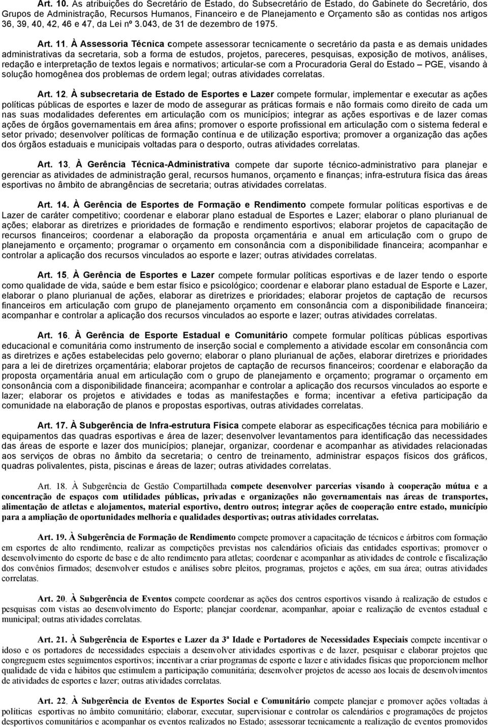 nos artigos 36, 39, 40, 42, 46 e 47, da Lei nº 3.043, de 31 de dezembro de 1975. Art. 11.