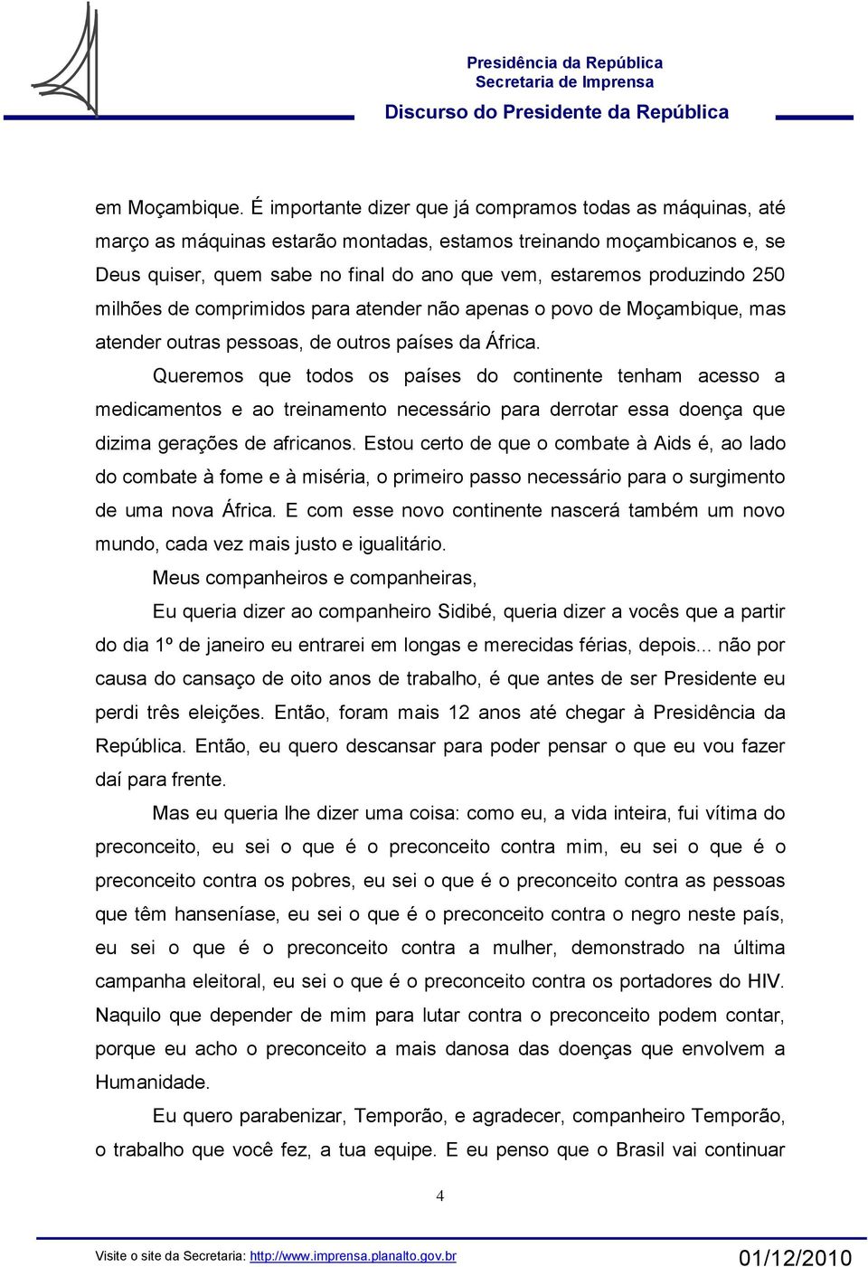 produzindo 250 milhões de comprimidos para atender não apenas o povo de Moçambique, mas atender outras pessoas, de outros países da África.