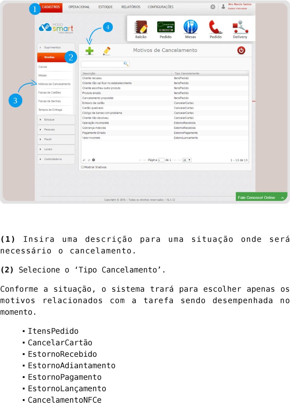 Conforme a situação, o sistema trará para escolher apenas os motivos relacionados com a