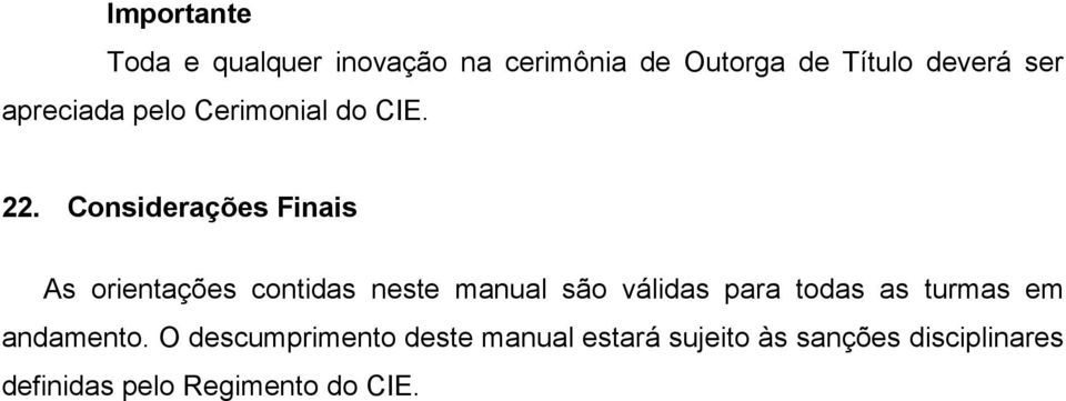 Considerações Finais As orientações contidas neste manual são válidas para todas