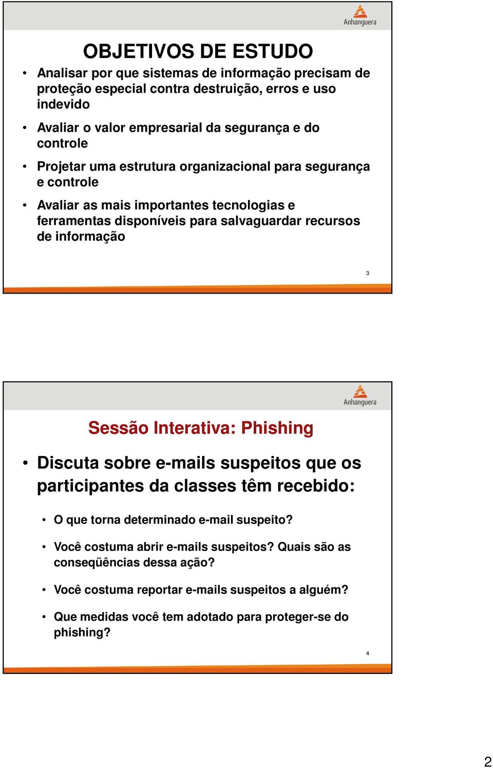 informação 3 Sessão Interativa: Phishing Discuta sobre e-mails suspeitos que os participantes da classes têm recebido: O que torna determinado e-mail suspeito?