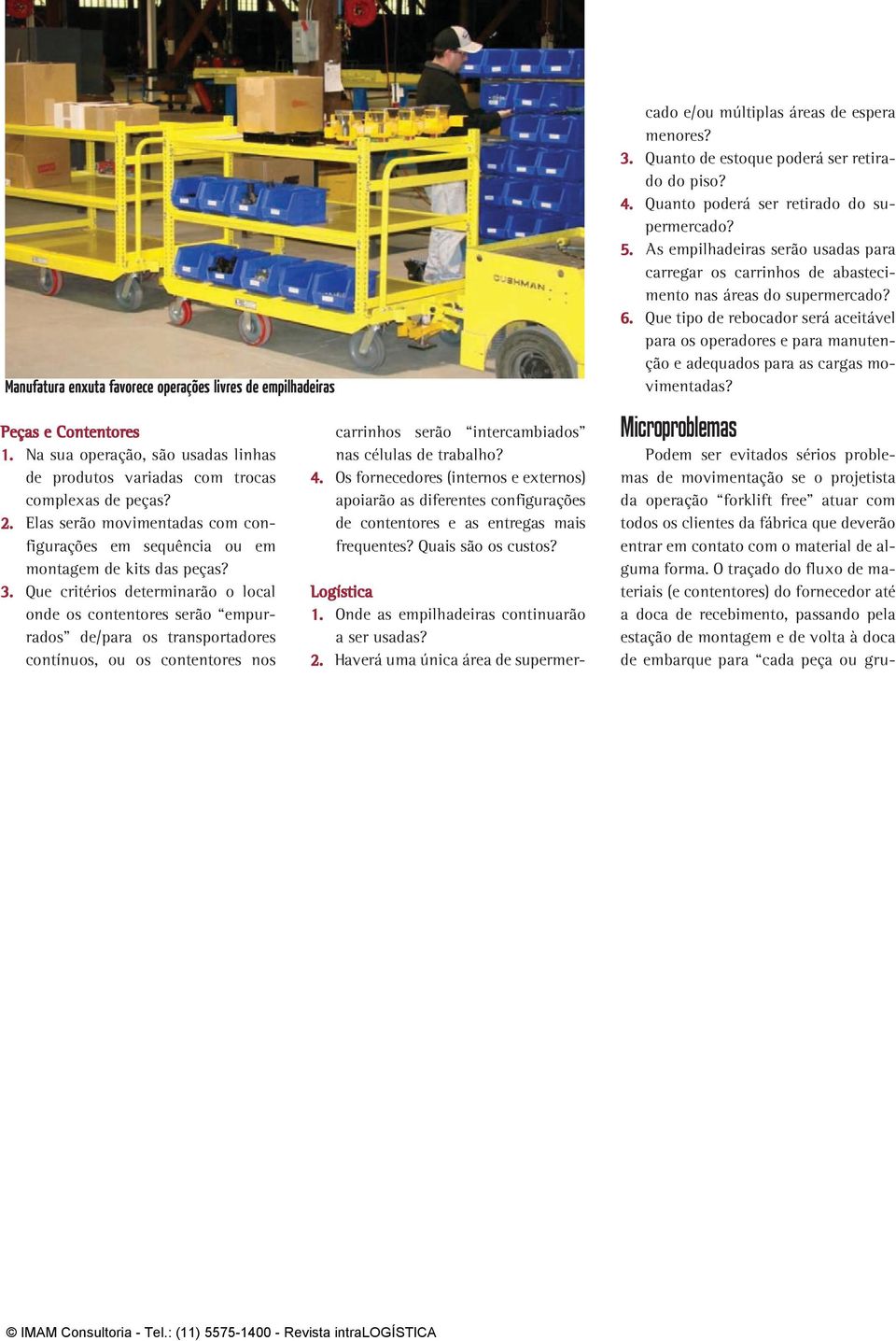 Que critérios determinarão o local onde os contentores serão empurrados de/para os transportadores contínuos, ou os contentores nos carrinhos serão intercambiados nas células de trabalho? 4.