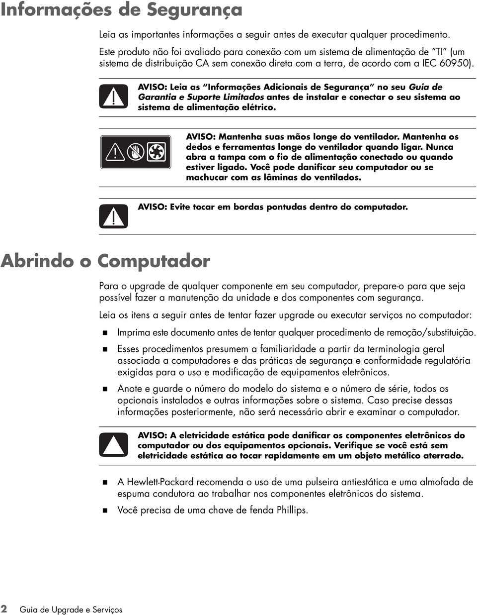 AVISO: Leia as Informações Adicionais de Segurança no seu Guia de Garantia e Suporte Limitados antes de instalar e conectar o seu sistema ao sistema de alimentação elétrico.