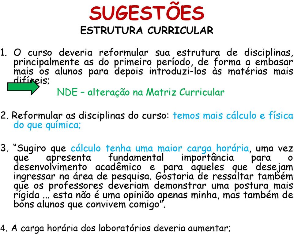 alteração na Matriz Curricular 2. Reformular as disciplinas do curso: temos mais cálculo e física do que química; 3.