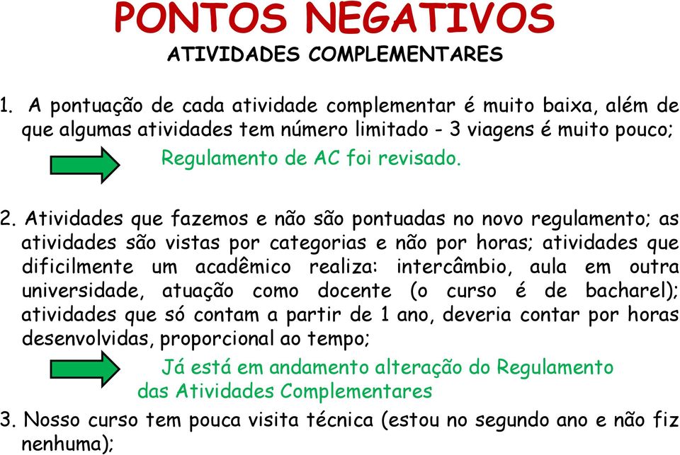 Atividades que fazemos e não são pontuadas no novo regulamento; as atividades são vistas por categorias e não por horas; atividades que dificilmente um acadêmico realiza: intercâmbio,