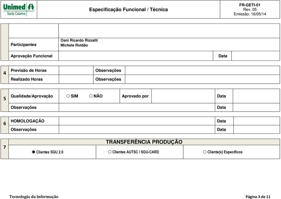 Observações Data 6 7 HOMOLOGAÇÃO Data Observações Data TRANSFERÊNCIA PRODUÇÃO Clientes