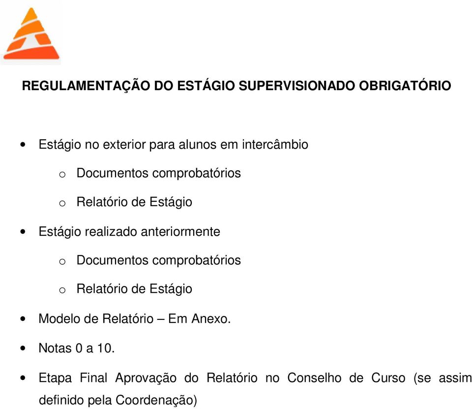 anteriormente o Documentos comprobatórios o Relatório de Estágio Modelo de Relatório Em