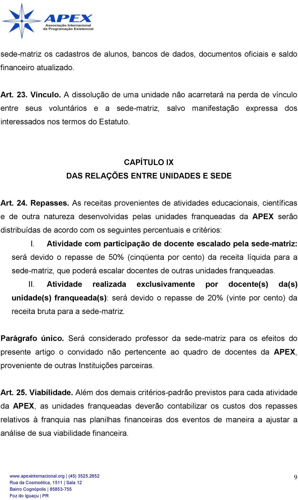 CAPÍTULO IX DAS RELAÇÕES ENTRE UNIDADES E SEDE Art. 24. Repasses.