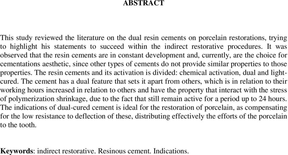 properties. The resin cements and its activation is divided: chemical activation, dual and lightcured.