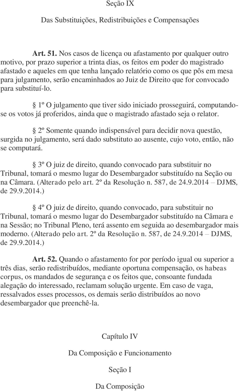 mesa para julgamento, serão encaminhados ao Juiz de Direito que for convocado para substituí-lo.