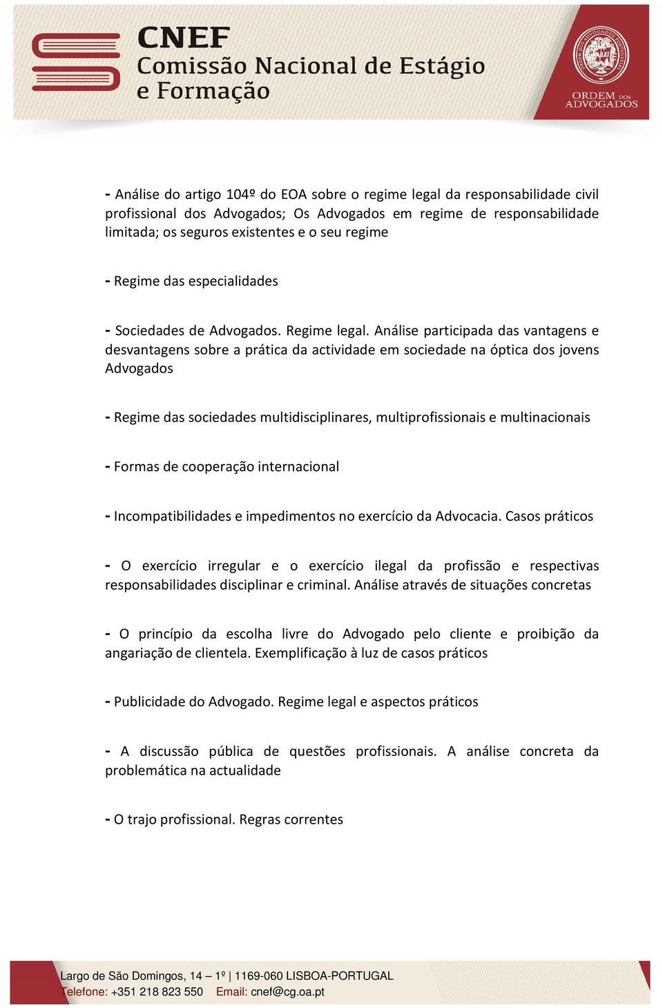 Análise participada das vantagens e desvantagens sobre a prática da actividade em sociedade na óptica dos jovens Advogados - Regime das sociedades multidisciplinares, multiprofissionais e