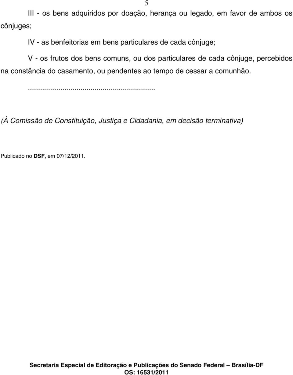 do casamento, ou pendentes ao tempo de cessar a comunhão.