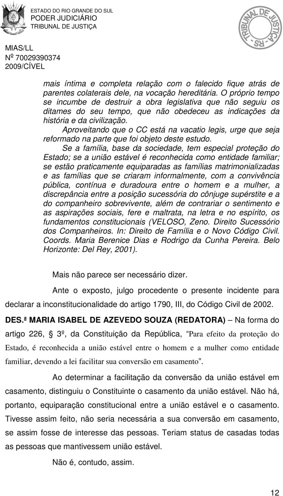 Aproveitando que o CC está na vacatio legis, urge que seja reformado na parte que foi objeto deste estudo.