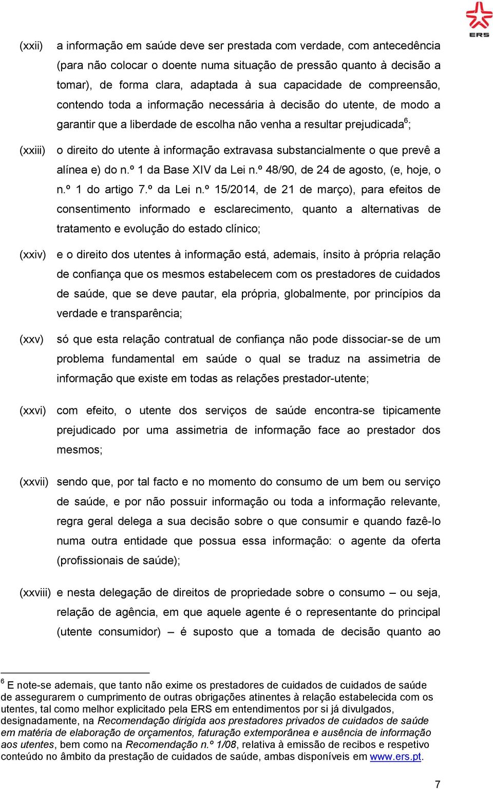 extravasa substancialmente o que prevê a alínea e) do n.º 1 da Base XIV da Lei n.º 48/90, de 24 de agosto, (e, hoje, o n.º 1 do artigo 7.º da Lei n.