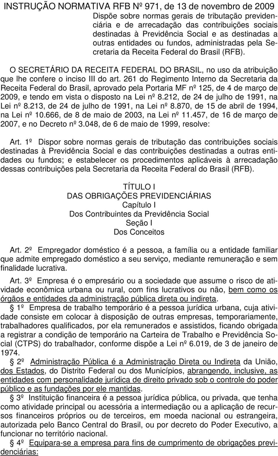 O SECRETÁRIO DA RECEITA FEDERAL DO BRASIL, no uso da atribuição que lhe confere o inciso III do art.