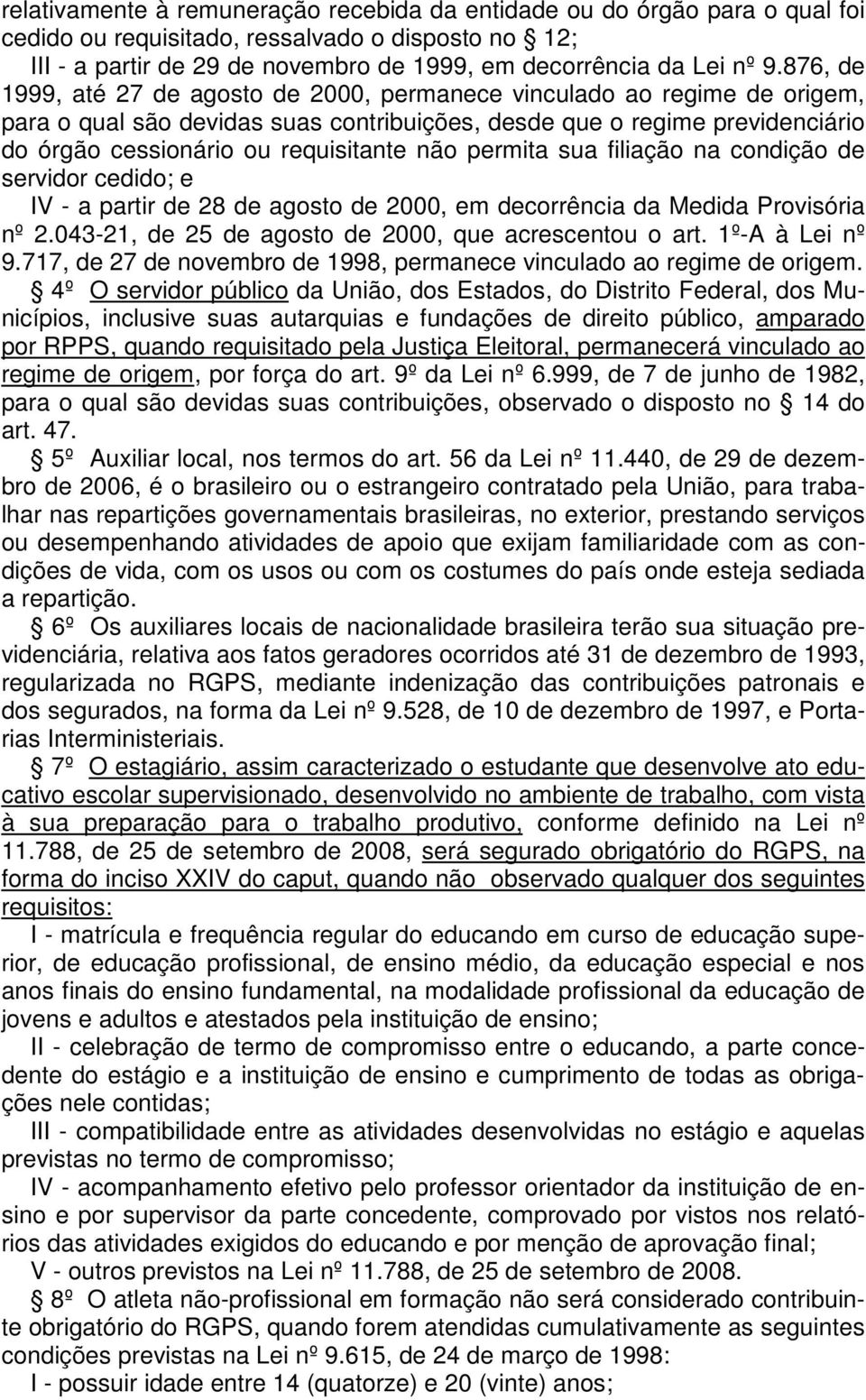 permita sua filiação na condição de servidor cedido; e IV - a partir de 28 de agosto de 2000, em decorrência da Medida Provisória nº 2.043-21, de 25 de agosto de 2000, que acrescentou o art.