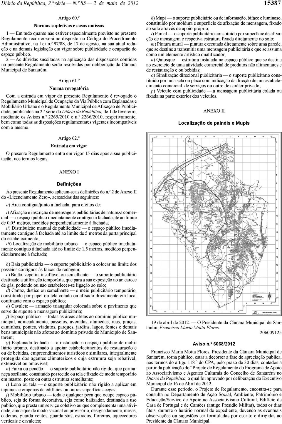 º 97/88, de 17 de agosto, na sua atual redação e na demais legislação em vigor sobre publicidade e ocupação do espaço público.