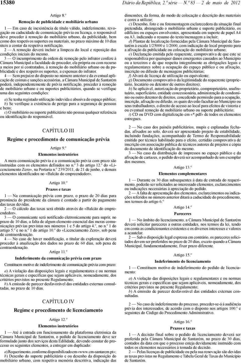 do mobiliário urbano, da publicidade, bem como dos respetivos suportes ou materiais, no prazo máximo de 10 dias úteis a contar da respetiva notificação.