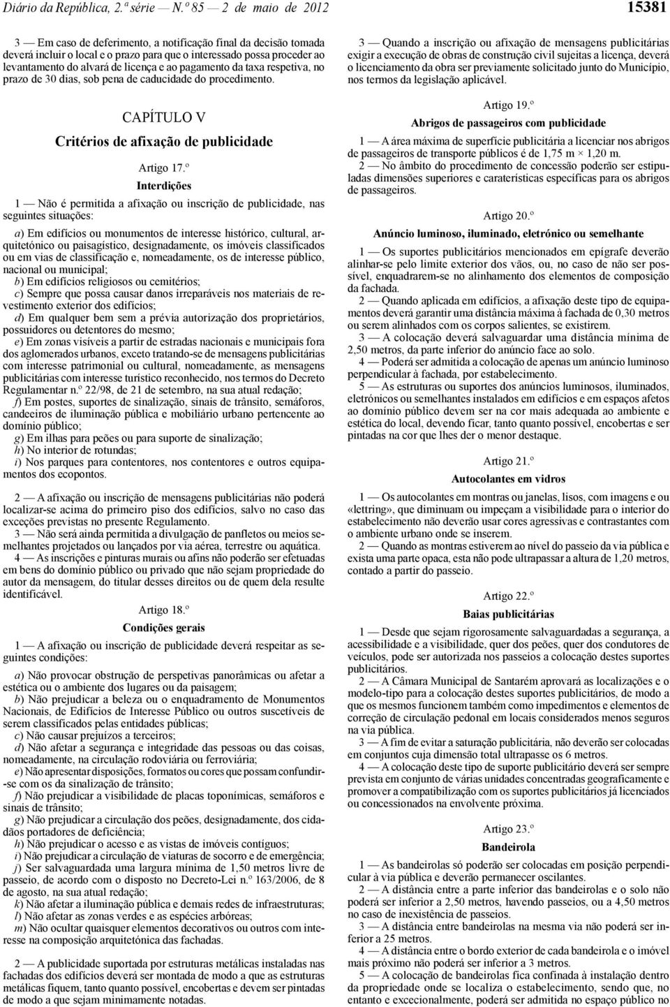 licença e ao pagamento da taxa respetiva, no prazo de 30 dias, sob pena de caducidade do procedimento. CAPÍTULO V Critérios de afixação de publicidade Artigo 17.