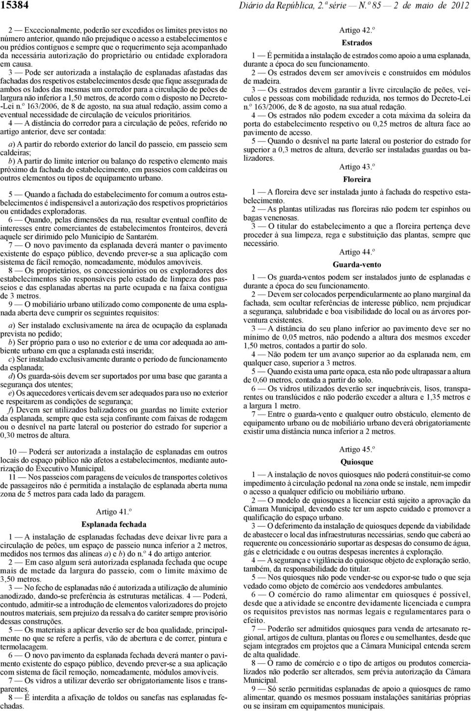 requerimento seja acompanhado da necessária autorização do proprietário ou entidade exploradora em causa.