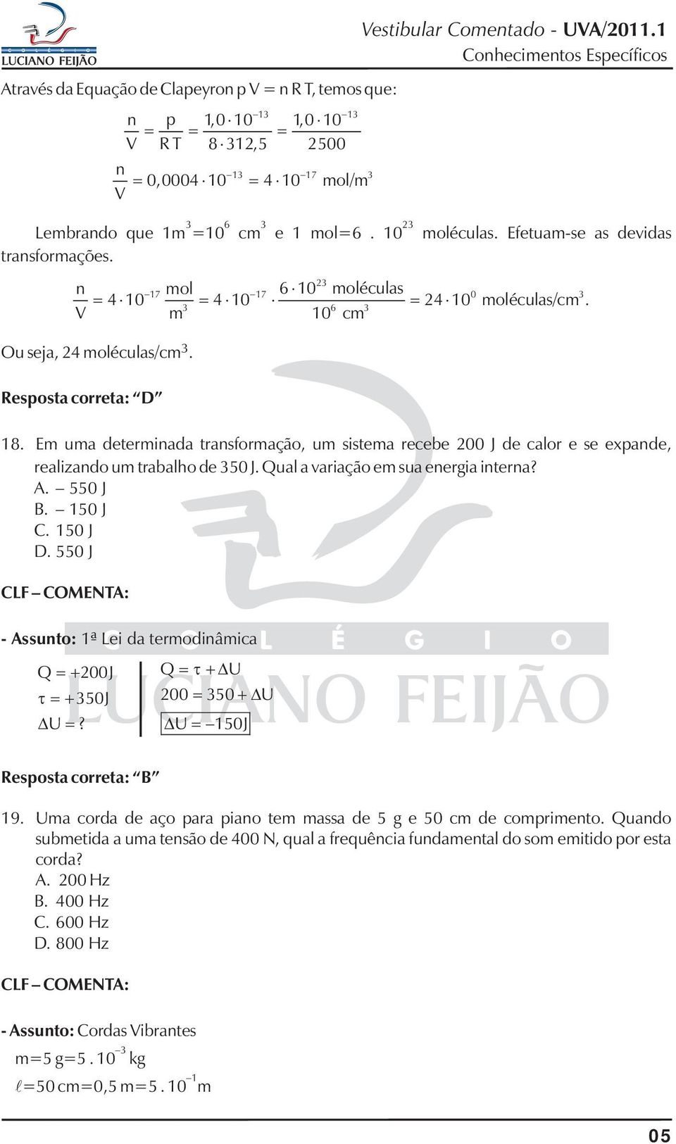 550 J n p 1,0 10 1,0 10 V R 8 31,5 500 - Assunto: 1ª Lei da termodinâmica 13 13 n 0,0004 10 4 10 mol/m V 13 17 3 Vestibular Comentado - UVA/011.