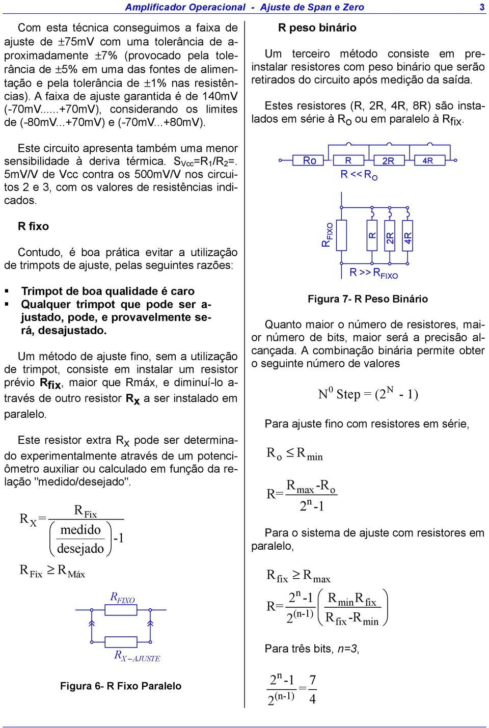 Este circuit apresenta também uma menr sensibilidade à deriva térmica. S Vcc = 1 / 2 =. 5mV/V de Vcc cntra s 5mV/V ns circuits 2 e 3, cm s valres de resistências indicads.