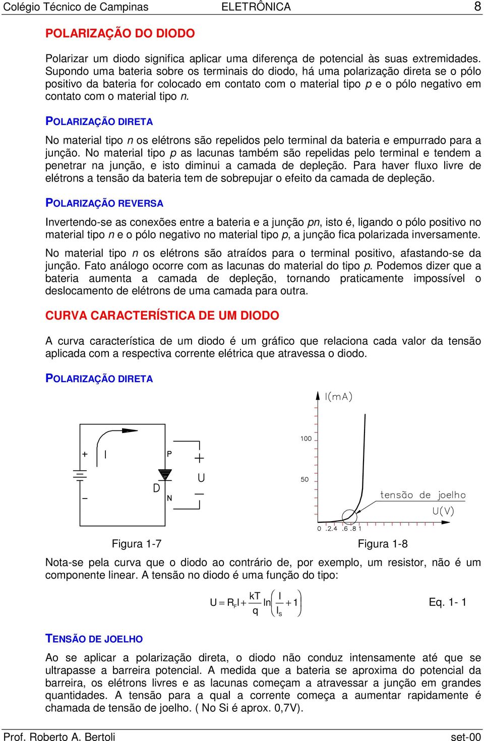 n. POLARIZAÇÃO DIRETA No material tipo n os elétrons são repelidos pelo terminal da bateria e empurrado para a junção.