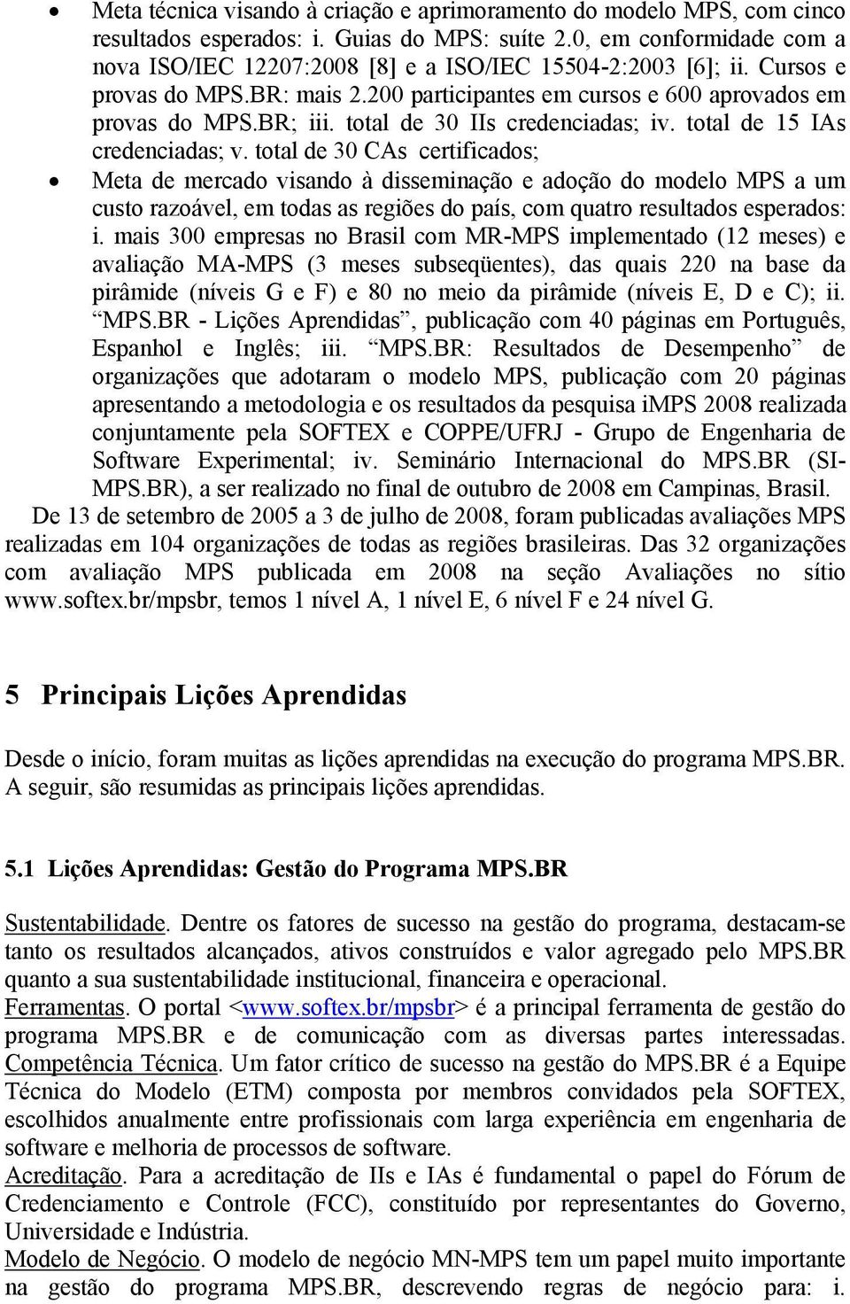 total de 30 IIs credenciadas; iv. total de 15 IAs credenciadas; v.