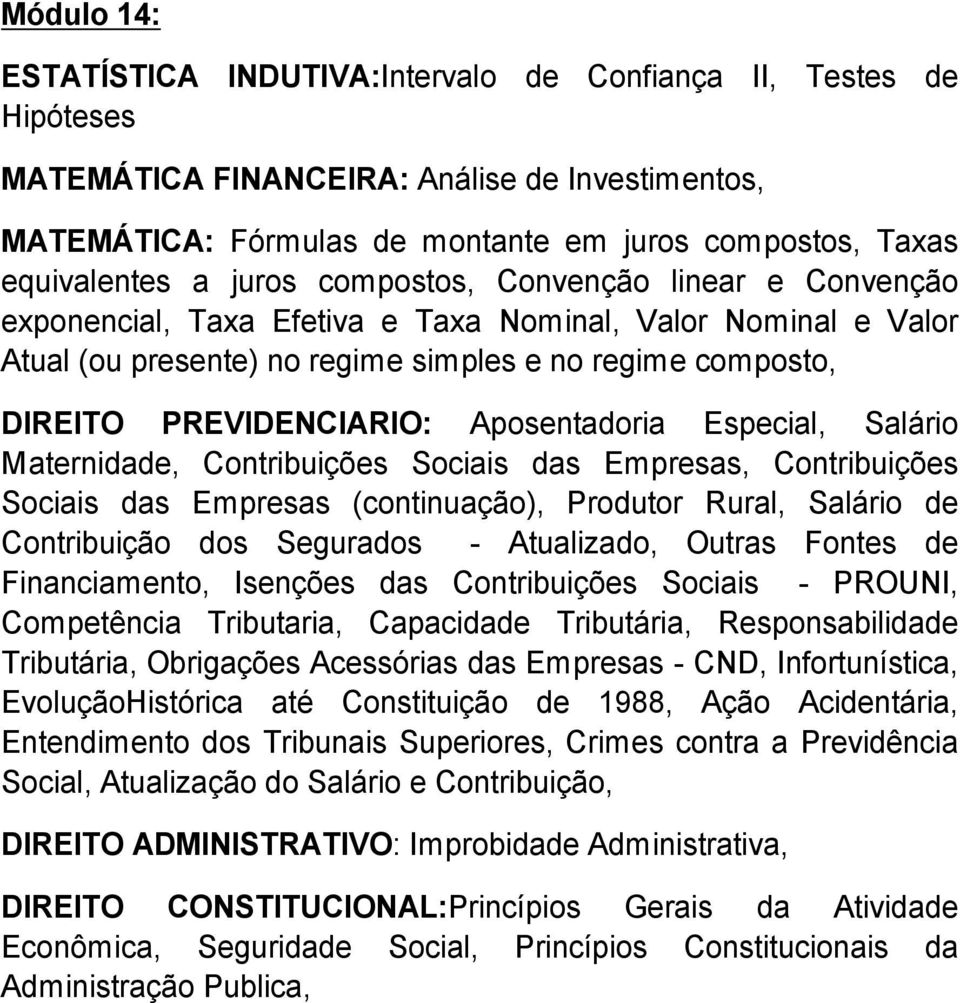 Aposentadoria Especial, Sal rio Maternidade, Contribui es Sociais das Empresas, Contribui es Sociais das Empresas (continua o), Produtor Rural, Sal rio de Contribui o dos Segurados - Atualizado,