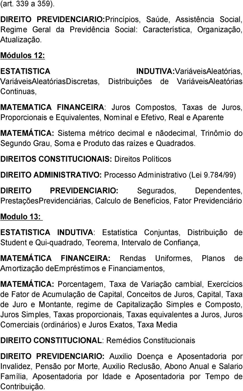 Proporcionais e Equivalentes, Nominal e Efetivo, Real e Aparente MATEM TICA: Sistema m trico decimal e n odecimal, Trin mio do Segundo Grau, Soma e Produto das ra zes e Quadrados.