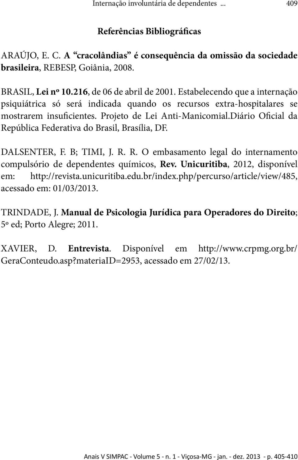 Diário Oficial da República Federativa do Brasil, Brasília, DF. DALSENTER, F. B; TIMI, J. R. R. O embasamento legal do internamento compulsório de dependentes químicos, Rev.