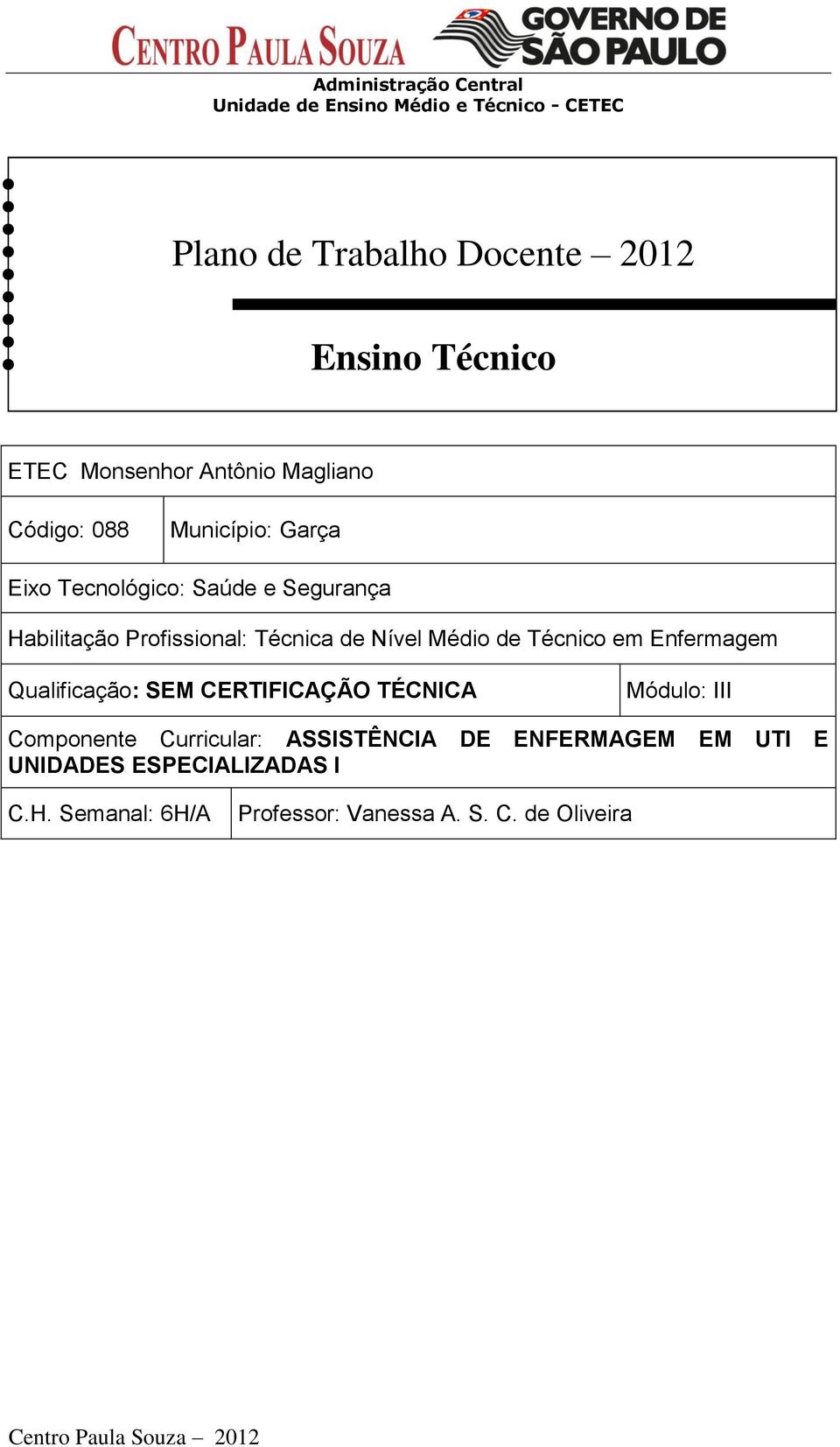 em Enfermagem Qualificação: SEM CERTIFICAÇÃO TÉCNICA Módulo: III Componente Curricular: ASSISTÊNCIA DE