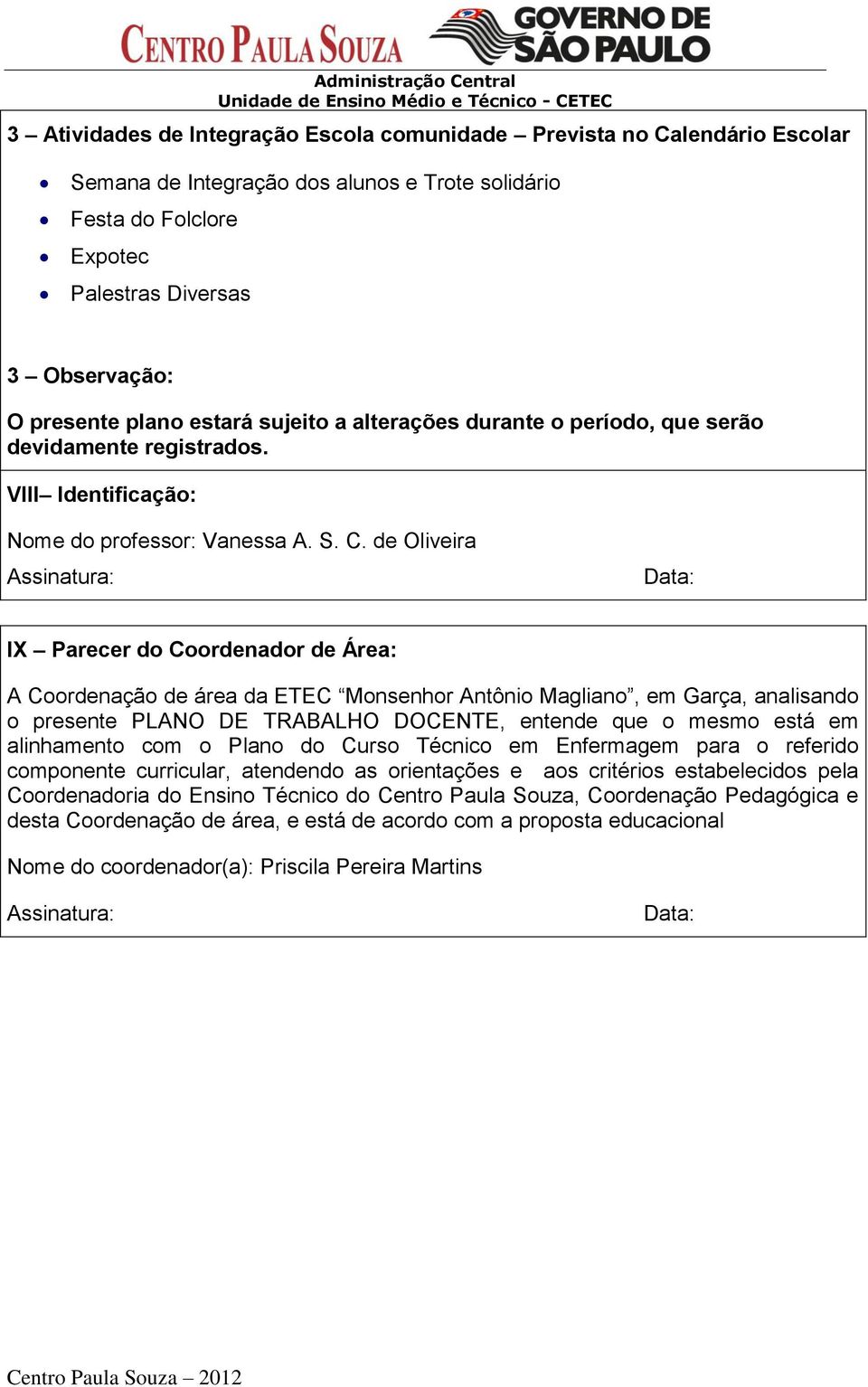 de Oliveira Assinatura: Data: IX Parecer do Coordenador de Área: A Coordenação de área da ETEC Monsenhor Antônio Magliano, em Garça, analisando o presente PLANO DE TRABALHO DOCENTE, entende que o