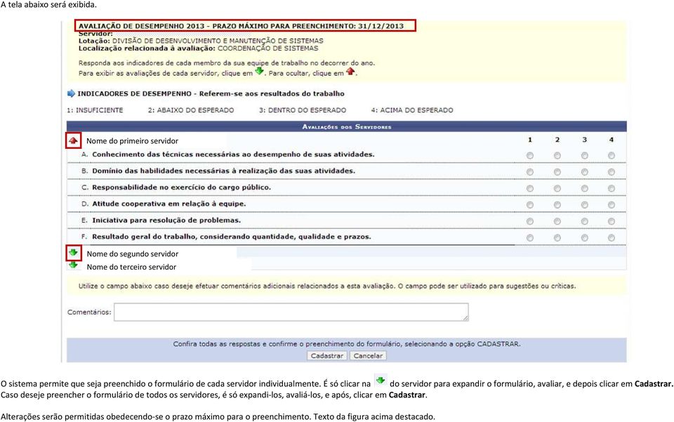 de cada servidor individualmente. É só clicar na do servidor para expandir o formulário, avaliar, e depois clicar em Cadastrar.