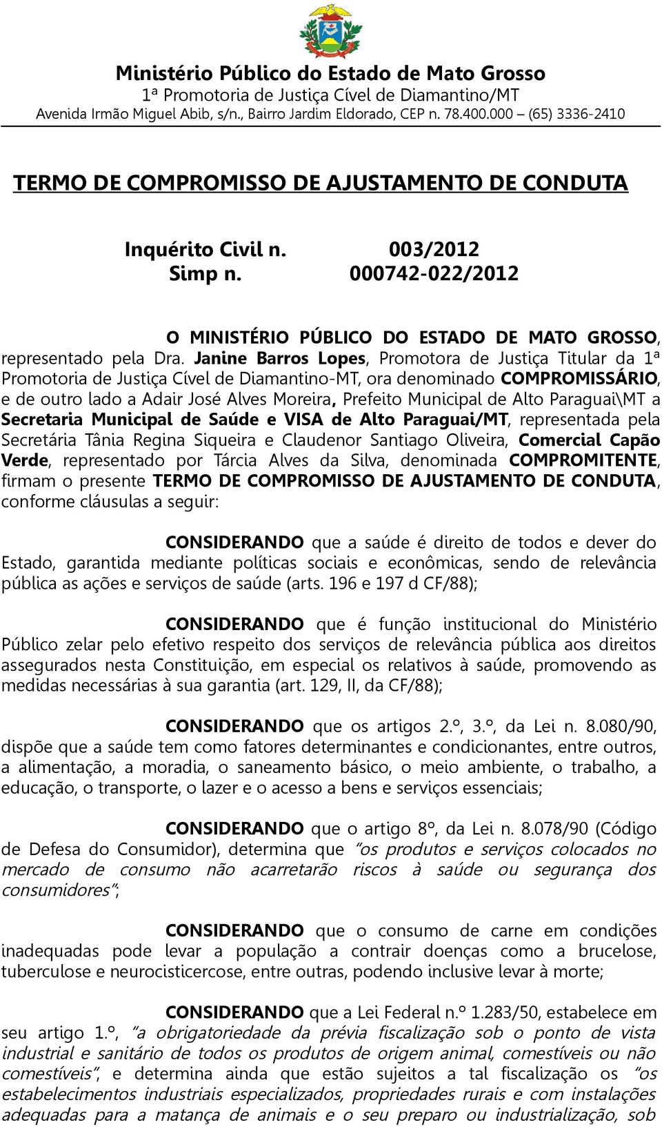 Alto Paraguai\MT a Secretaria Municipal de Saúde e VISA de Alto Paraguai/MT, representada pela Secretária Tânia Regina Siqueira e Claudenor Santiago Oliveira, Comercial Capão Verde, representado por