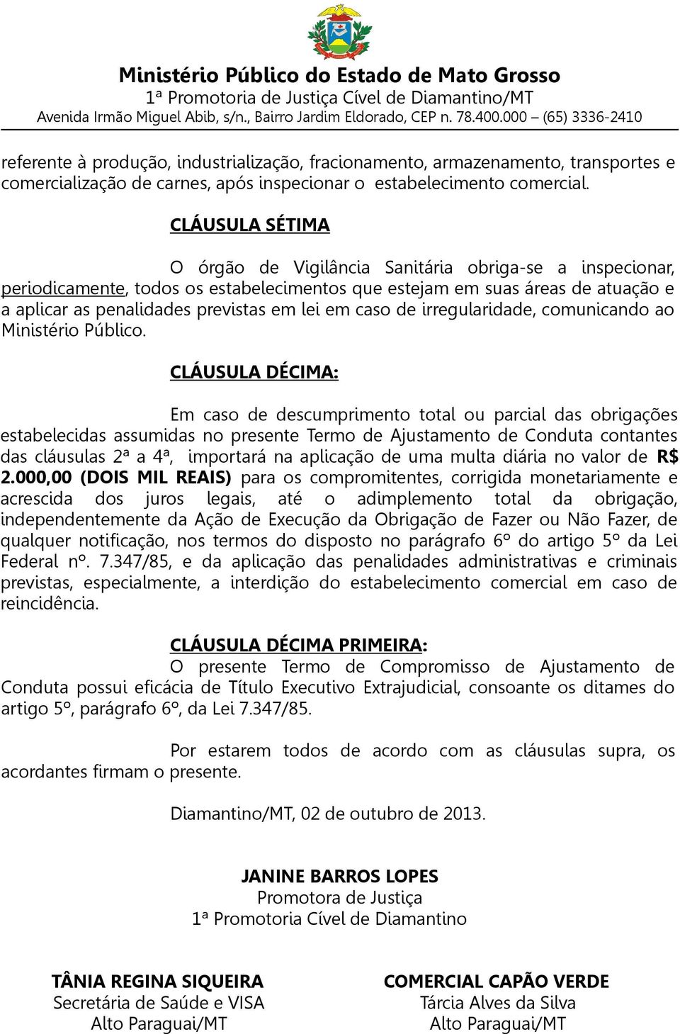 caso de irregularidade, comunicando ao Ministério Público.