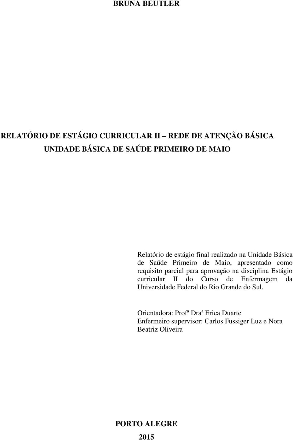 para aprovação na disciplina Estágio curricular II do Curso de Enfermagem da Universidade Federal do Rio Grande do Sul.