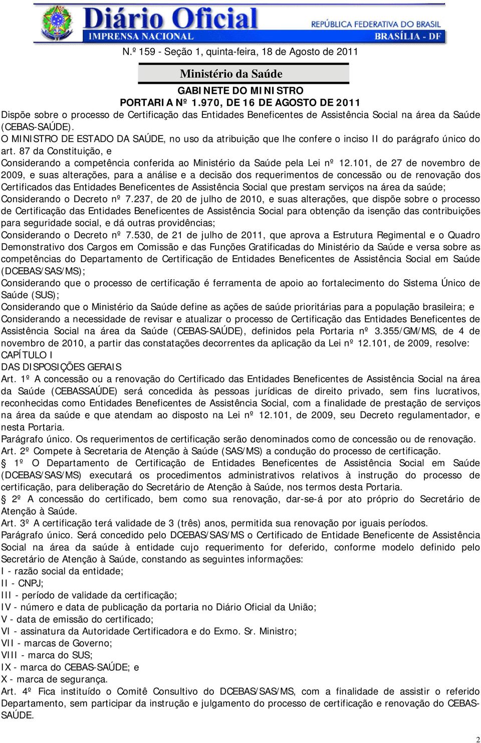 O MINISTRO DE ESTADO DA SAÚDE, no uso da atribuição que lhe confere o inciso II do parágrafo único do art.