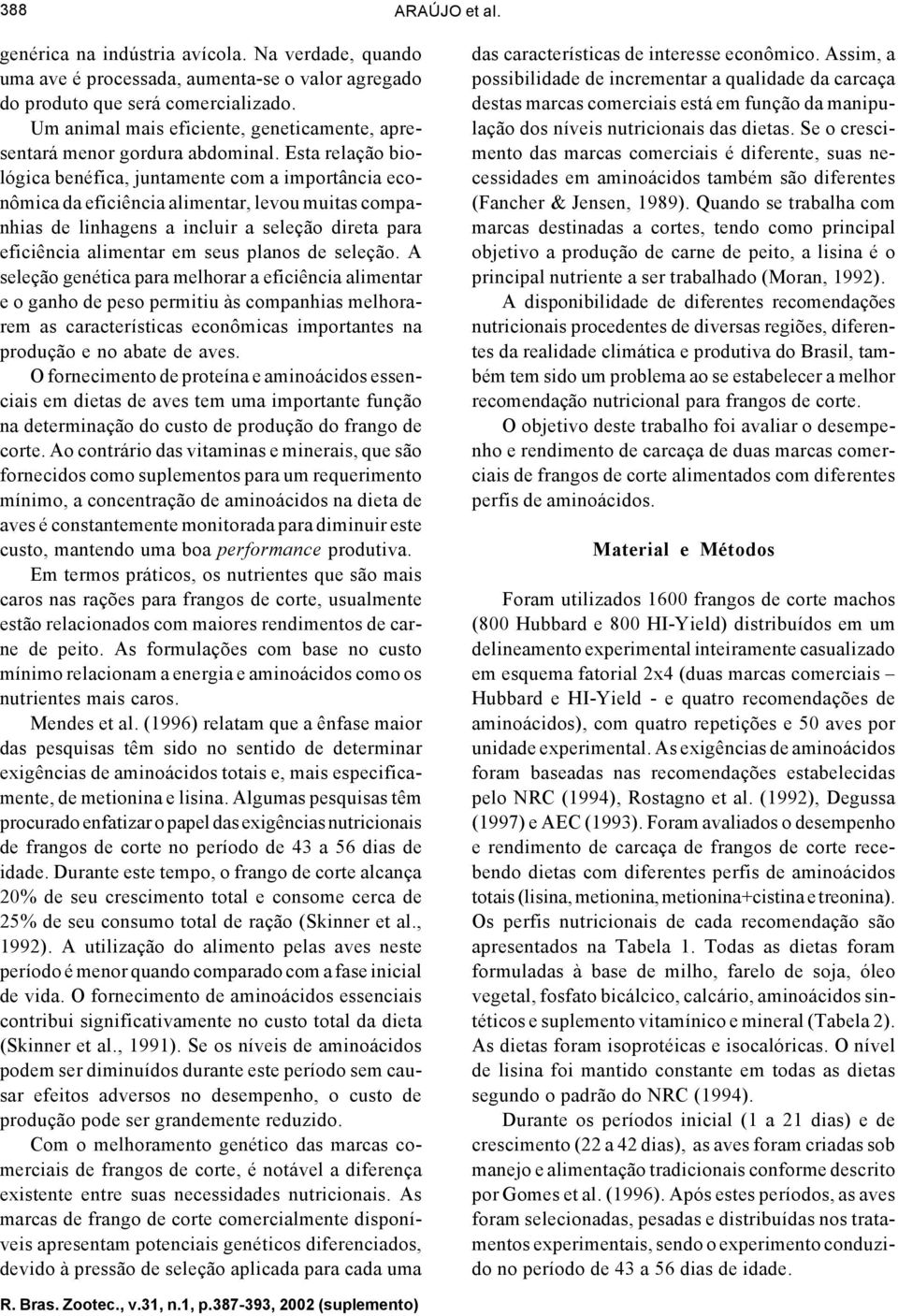 Esta relação biológica benéfica, juntamente com a importância econômica da eficiência alimentar, levou muitas companhias de linhagens a incluir a seleção direta para eficiência alimentar em seus