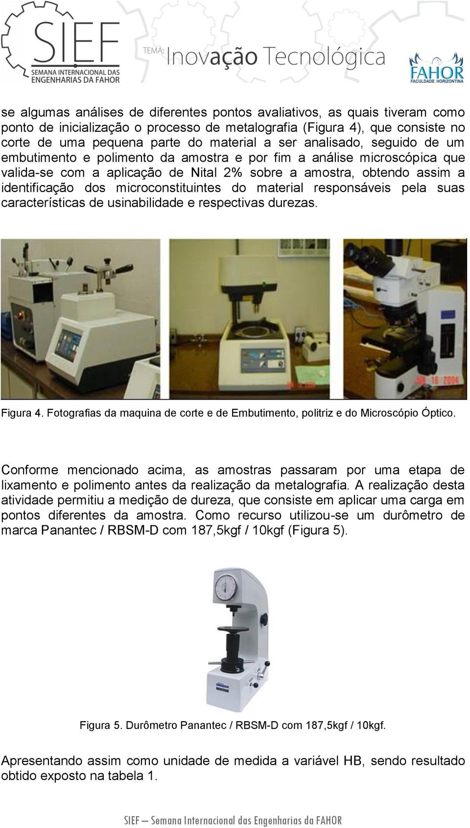 microconstituintes do material responsáveis pela suas características de usinabilidade e respectivas durezas. Figura 4.