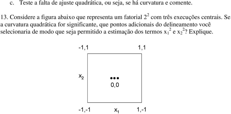 Se a curvatura quadrática for significante, que pontos adicionais do delineamento você